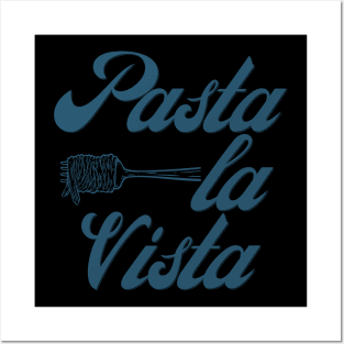 Pasta La Vista Posters and Art